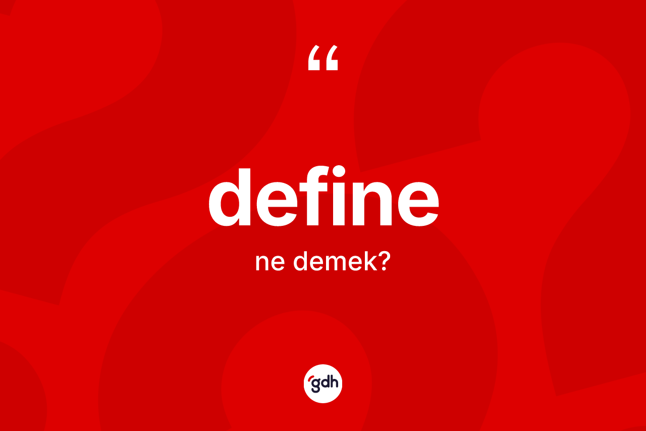 Define kelimesi ne anlama gelir? Define kelimesinin kaç farklı anlamı var?