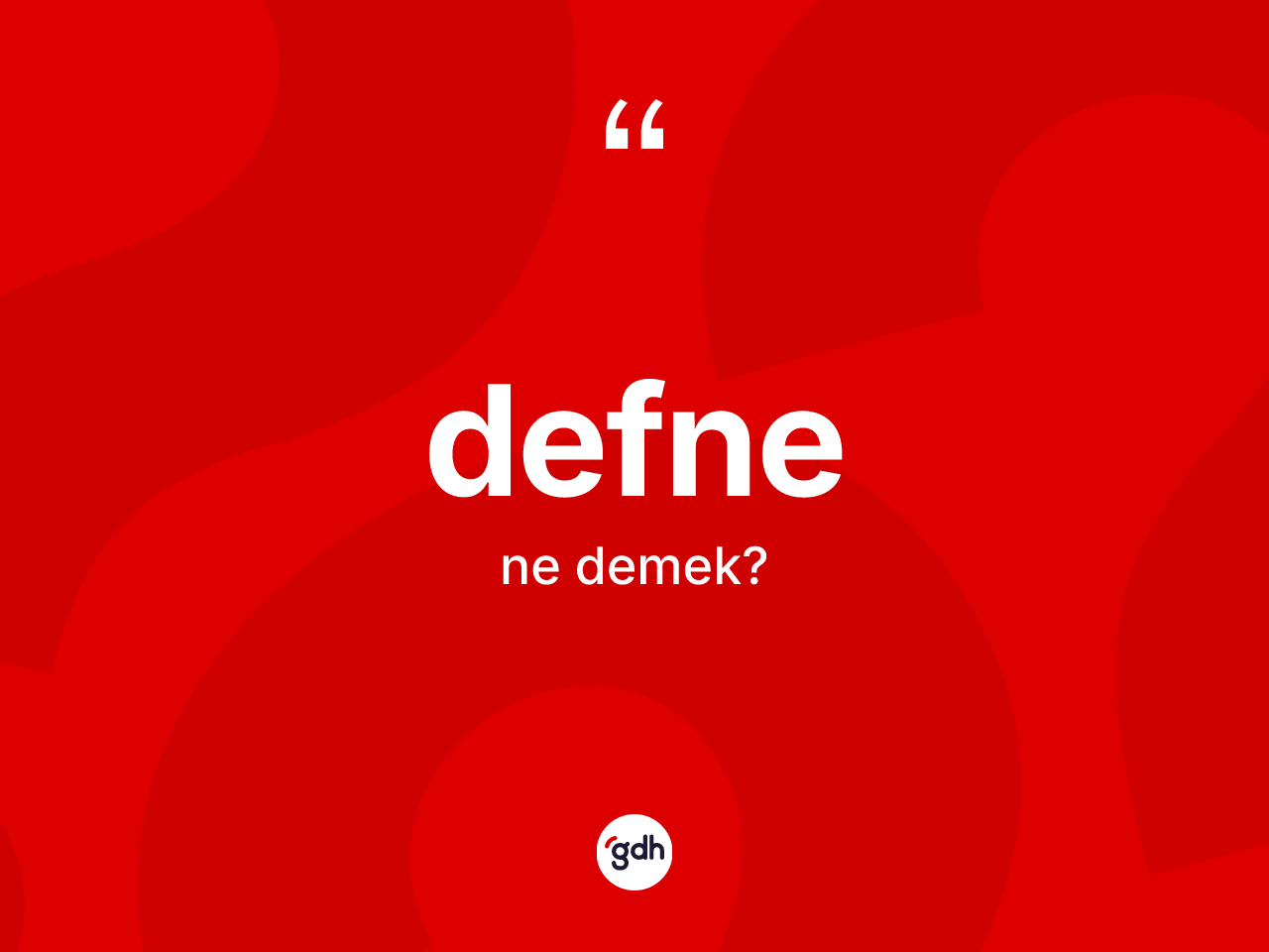 Defne kelimesinin tanımı nedir? Defnenin halk arasındaki kullanımı nasıldır?
