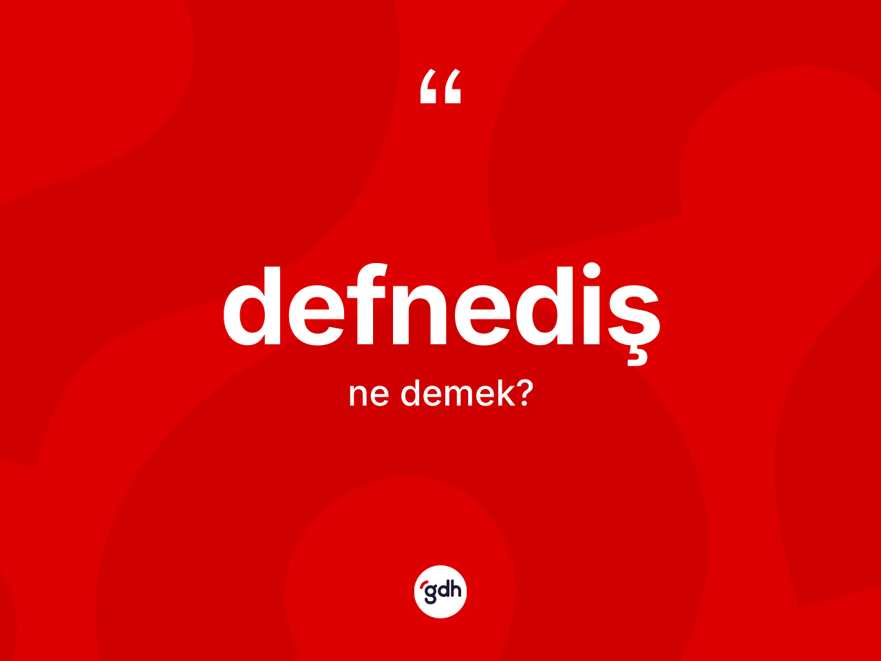 Defnediş kelimesi ne anlama gelir? Defnedişin TDK'ya göre anlamı nedir?