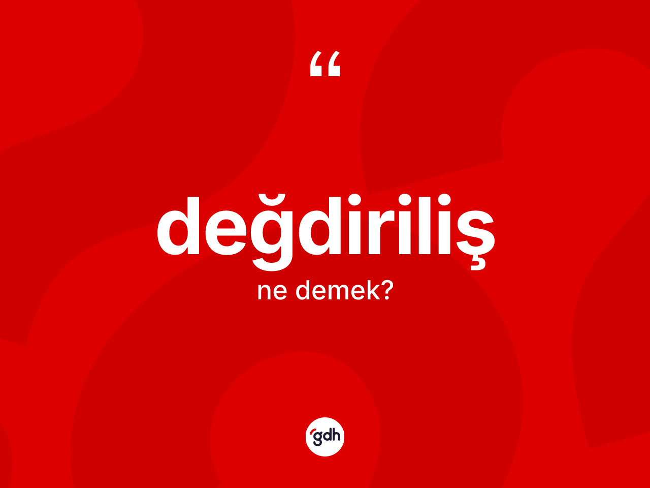 Değdiriliş kelimesinin tanımı nedir? Değdirilişin TDK'ya göre anlamı nedir?