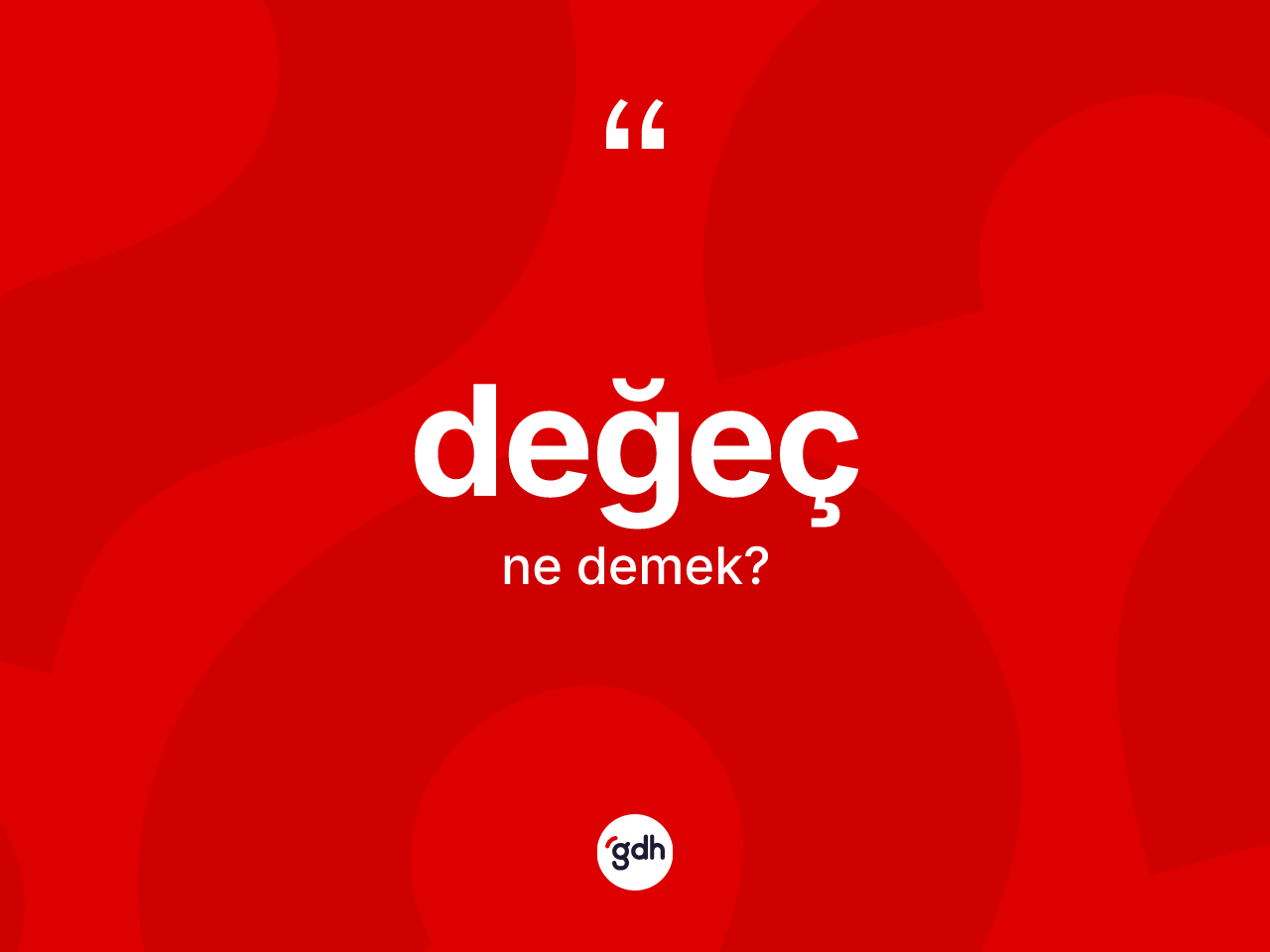 Değeç kelimesinin anlamı nedir? Değecin halk arasındaki kullanımı nasıldır?