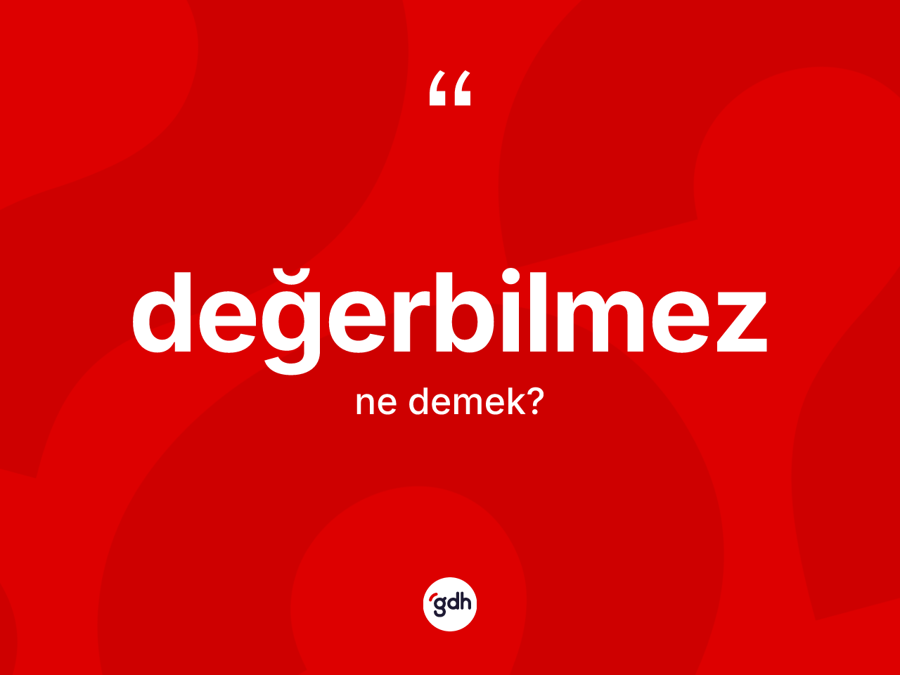 Değerbilmez kelimesi ne anlama gelir? Değerbilmezin TDK'ya göre anlamı nedir?