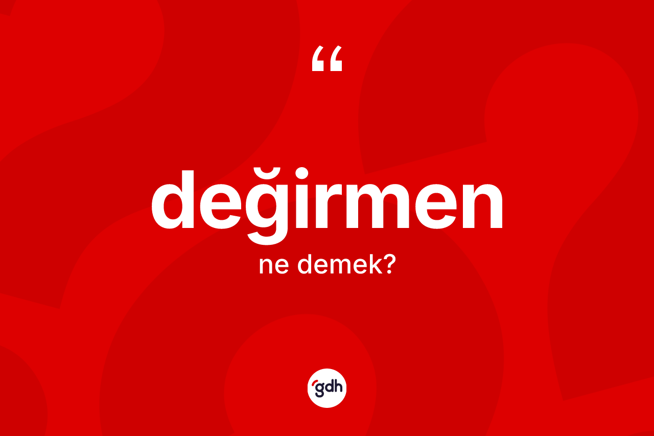 Değirmen kelimesinin tanımı nedir? Değirmenin sözlükteki anlamı nedir?