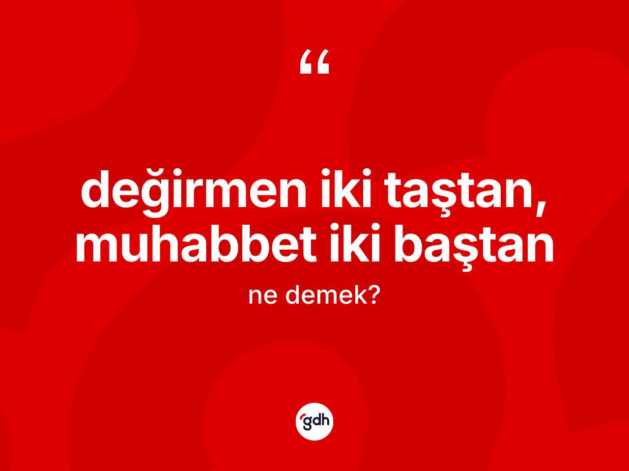 Değirmen iki taştan, muhabbet iki baştan ifadesinin anlamı nedir? Değirmen iki taştan, muhabbet iki baştan ifadesinin kaç farklı anlamı var?