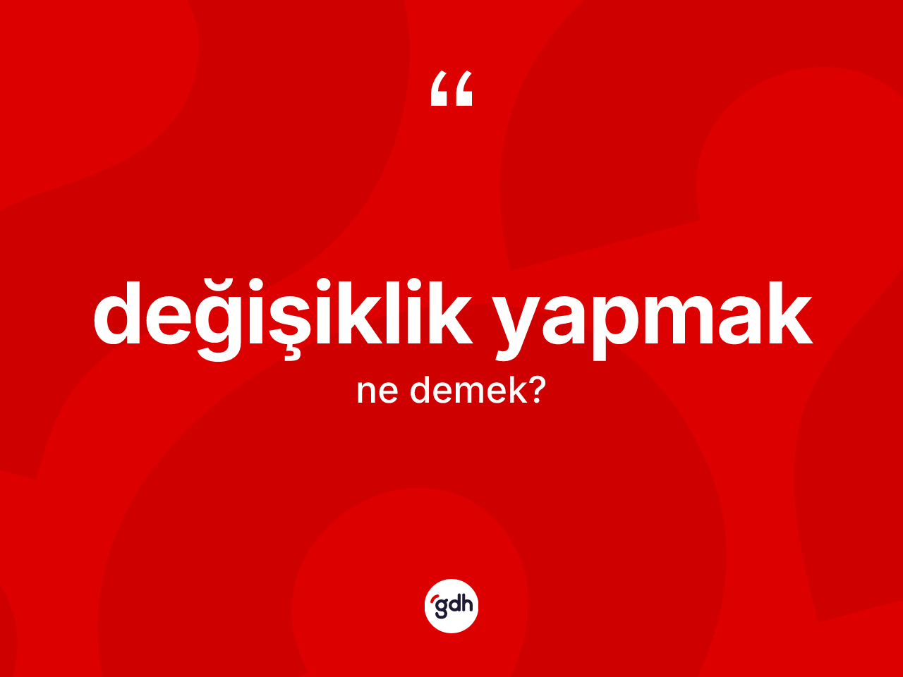 Değişiklik yapmak ifadesinin anlamı nedir? Değişiklik yapmak ifadesinin TDK anlamı nedir?