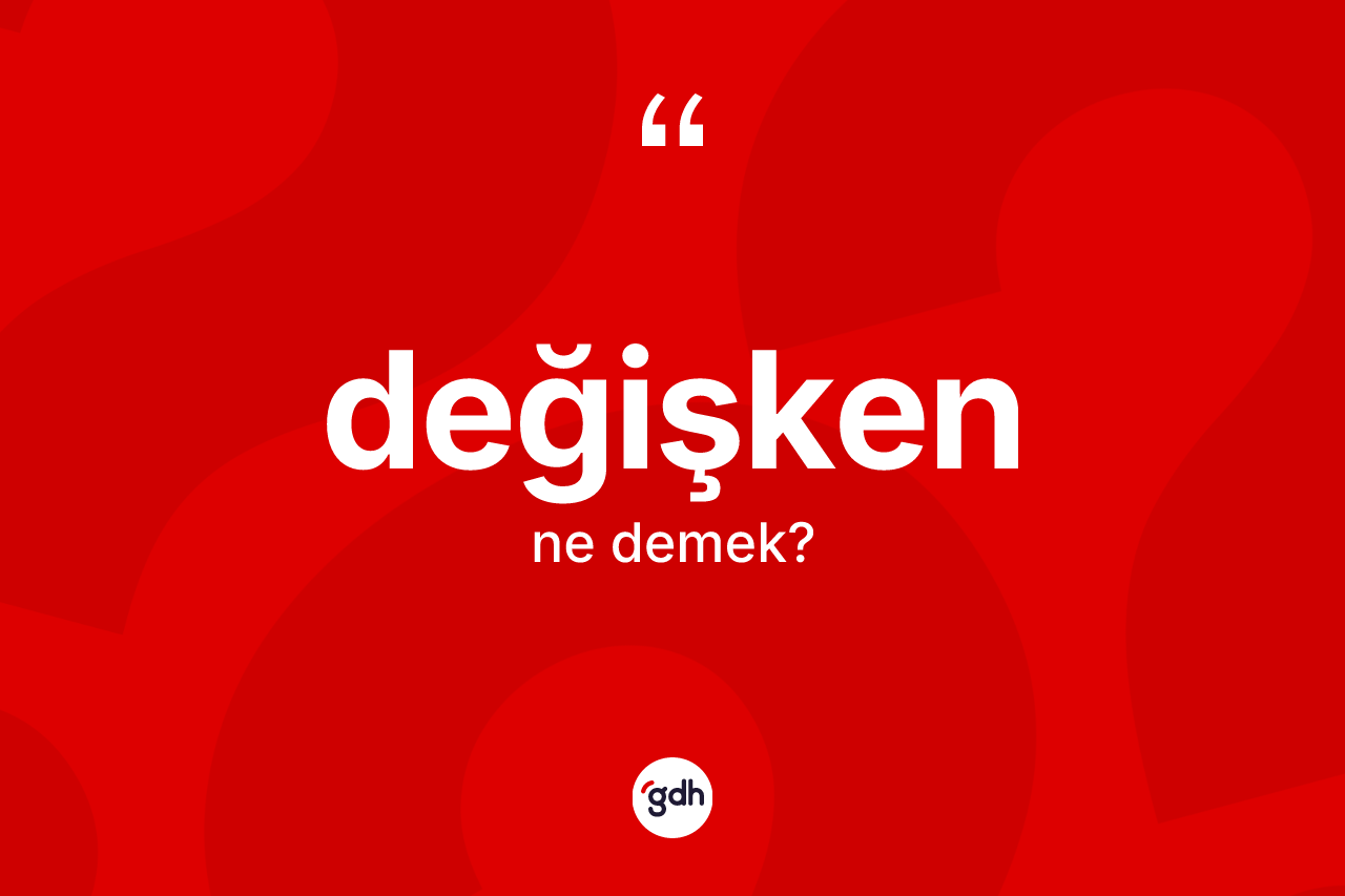 Değişken kelimesi ne demek? Değişkenin kısaca tanımı nedir?