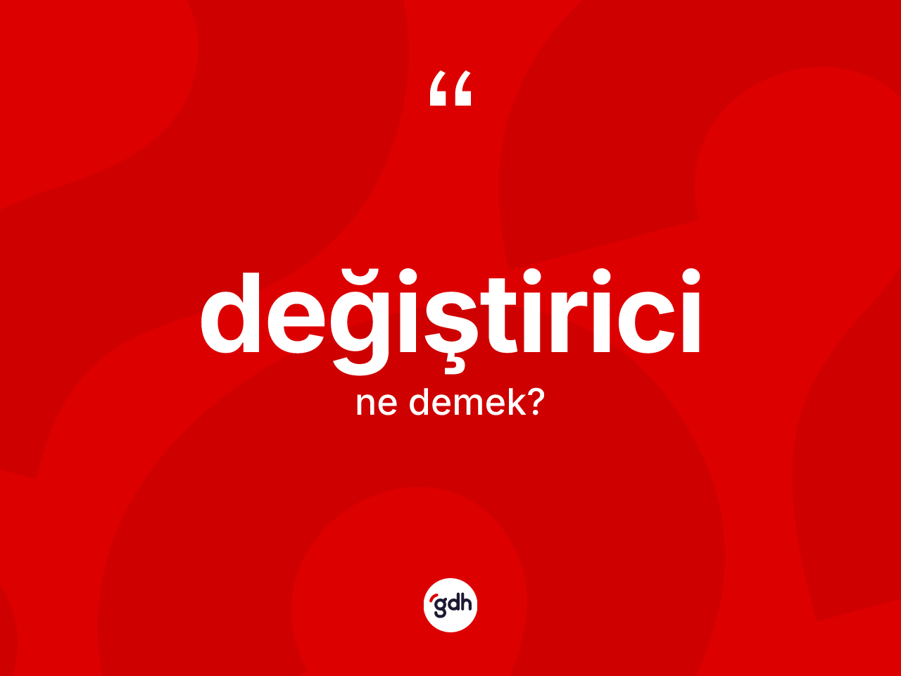 Değiştirici ne anlama gelir? Değiştiricinin sözlükteki anlamı nedir?