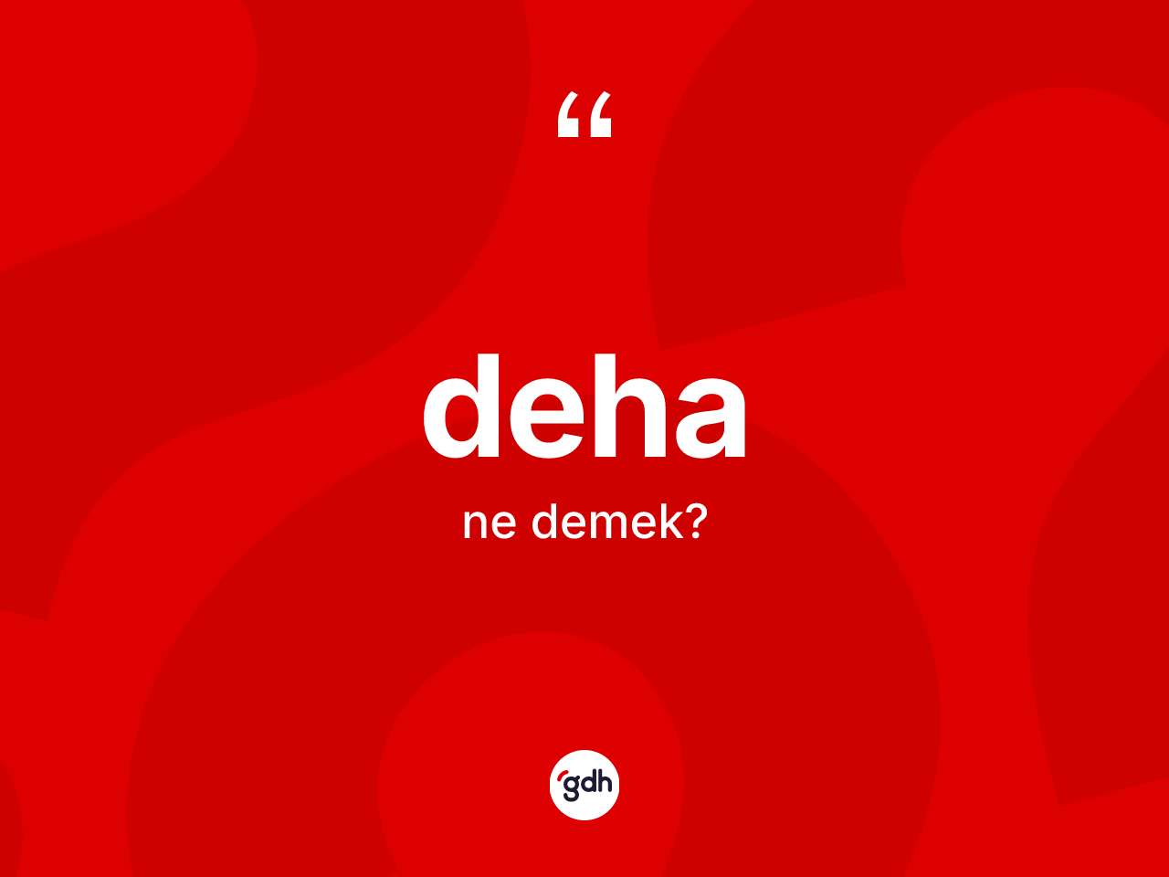 Deha ne anlama gelir? Deha kelimesinin özellikleri nelerdir?