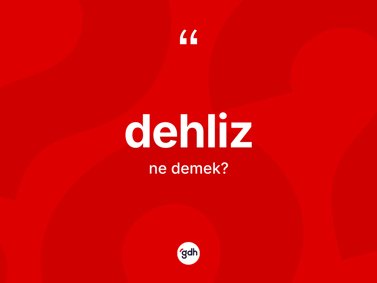 Dehliz kelimesinin sözlükteki tanımı nedir? Dehliz kelimesinin özellikleri nelerdir?