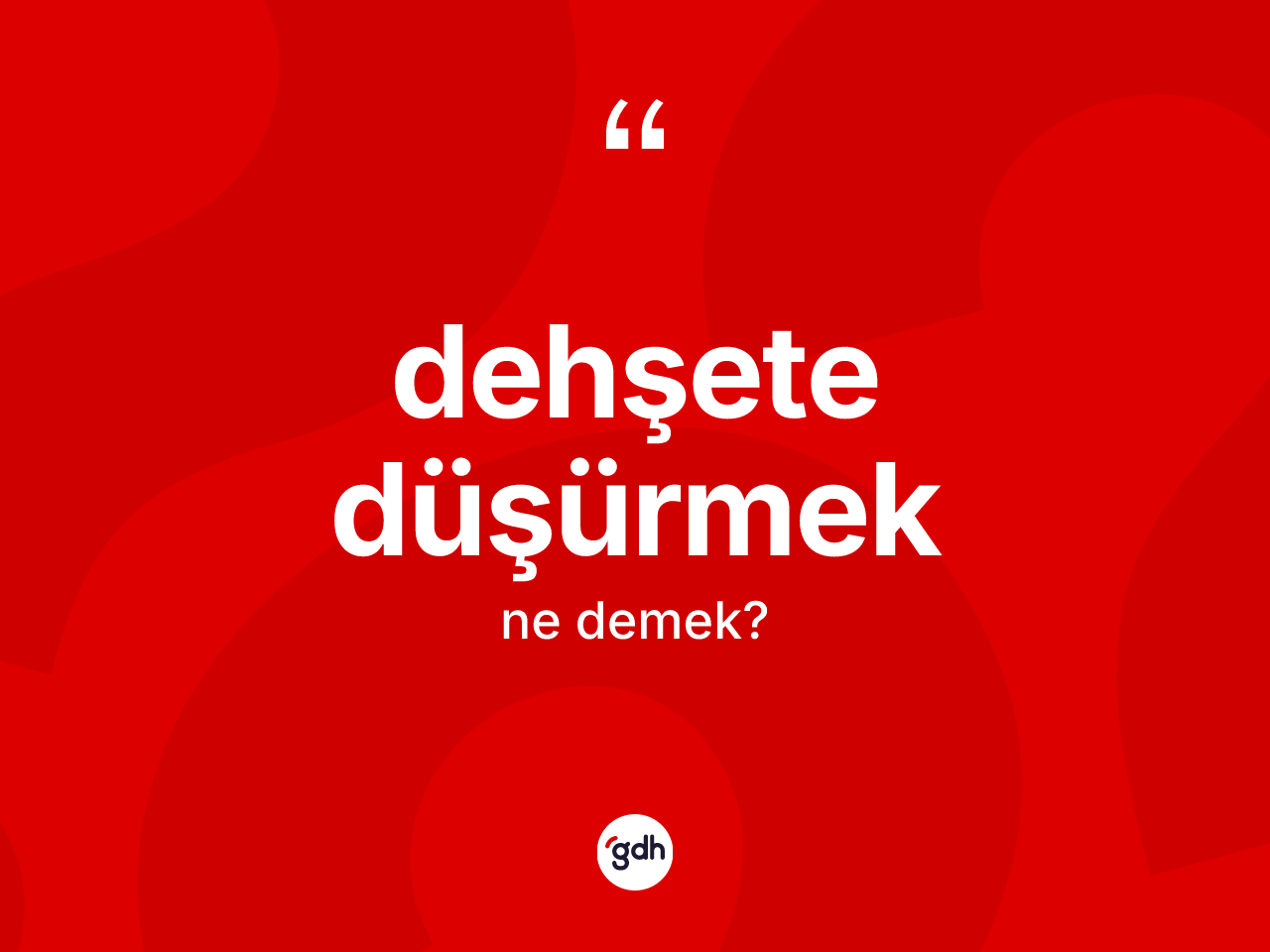Dehşete düşürmek ifadesinin kısaca anlamı nedir? Dehşete düşürmek ifadesinin TDK'ya göre açıklaması nedir?