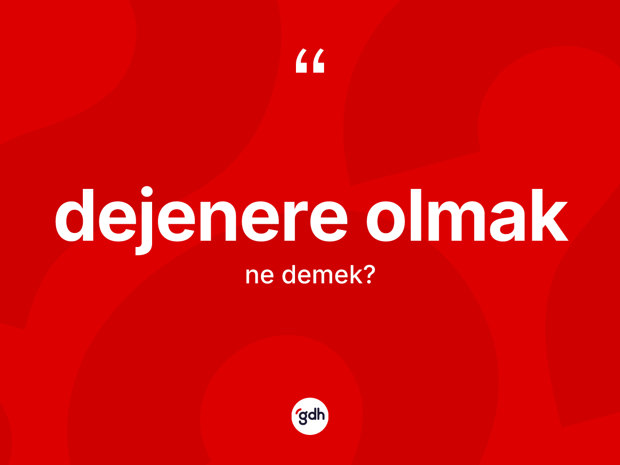 Dejenere olmak sözü nedir? Dejenere olmak ifadesinin TDK anlamı nedir?