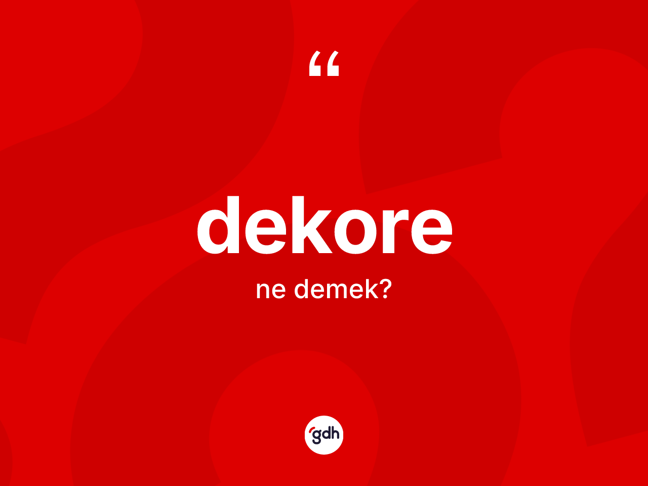 Dekore kelimesi ne anlama gelir? Dekorenin kısaca tanımı nedir?