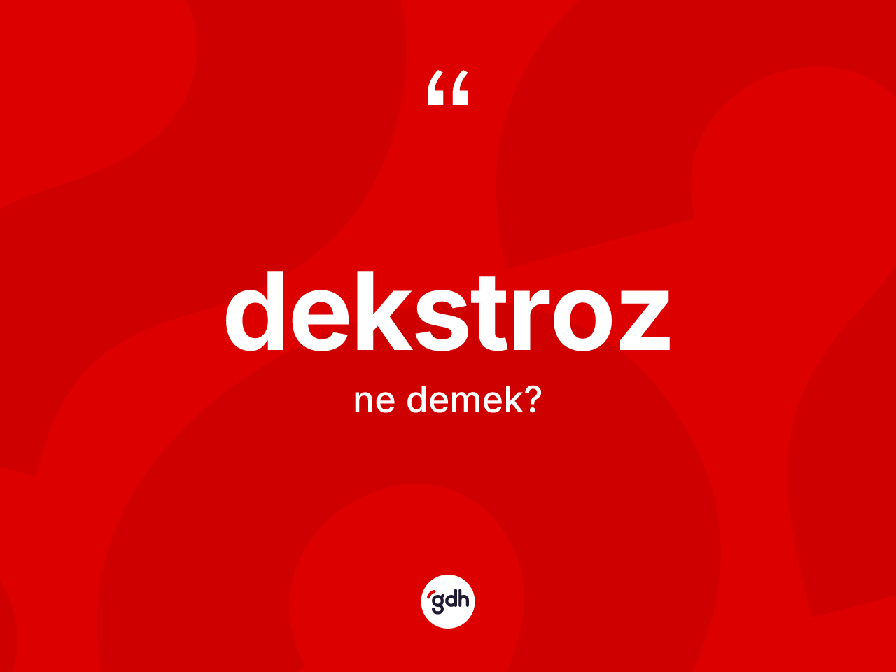 Dekstroz ne demek? Dekstrozun sözlükteki anlamı nedir?