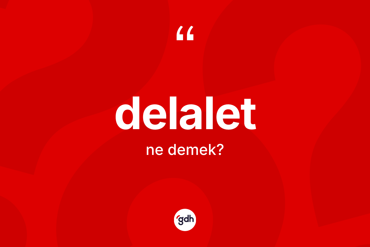 Delalet kelimesinin sözlükteki tanımı nedir? Delalet kelimesinin TDK anlamı nedir?