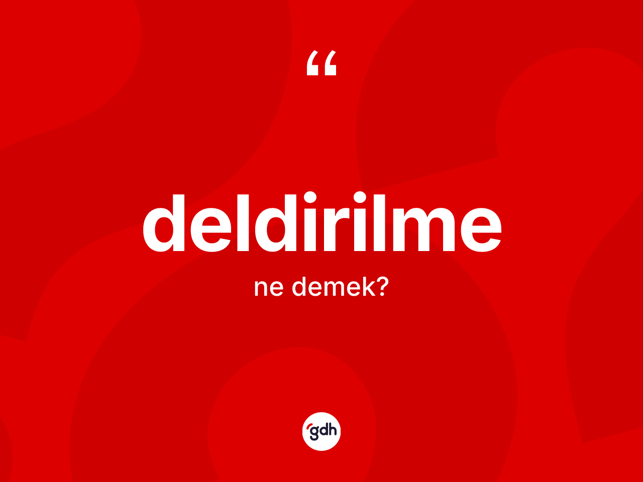 Deldirilme ne demek? Deldirilme kelimesinin özellikleri nelerdir?