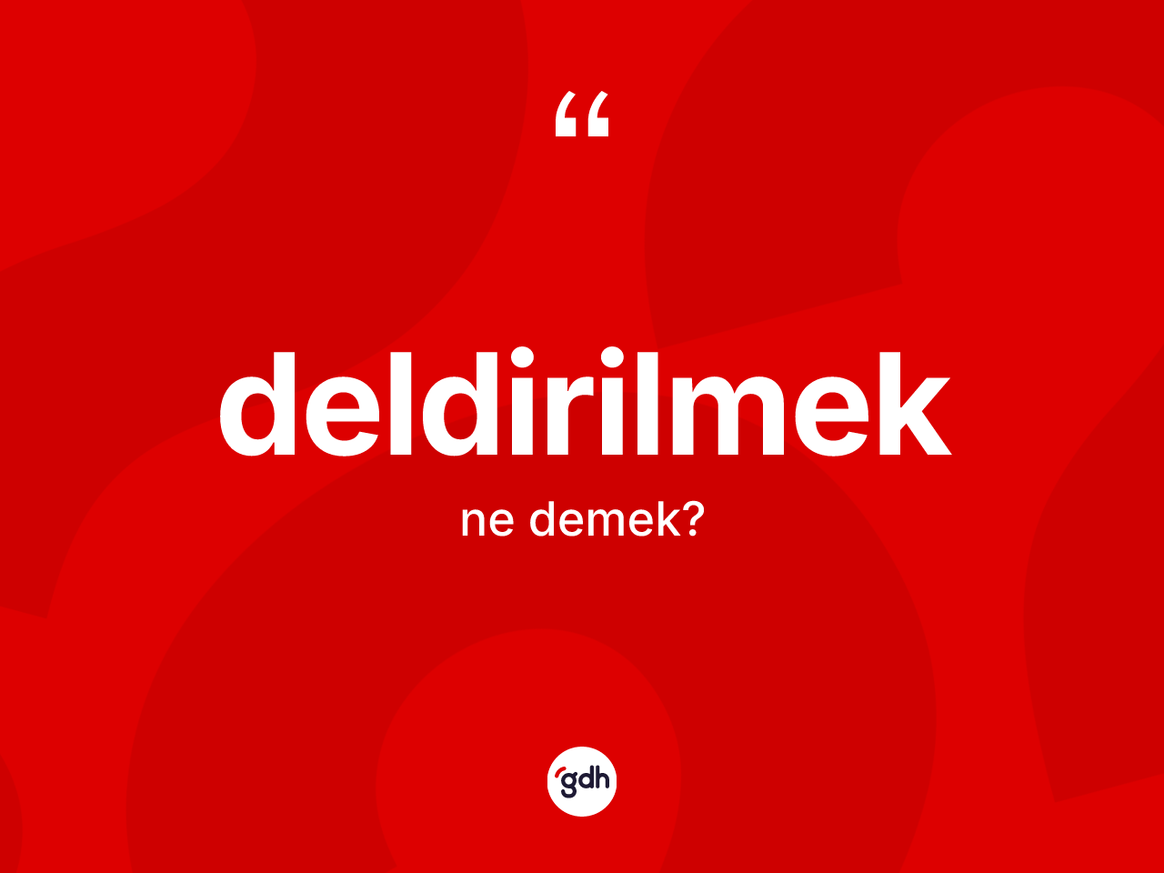 Deldirilmek kelimesinin anlamı nedir? Deldirilmeğin kısaca tanımı nedir?