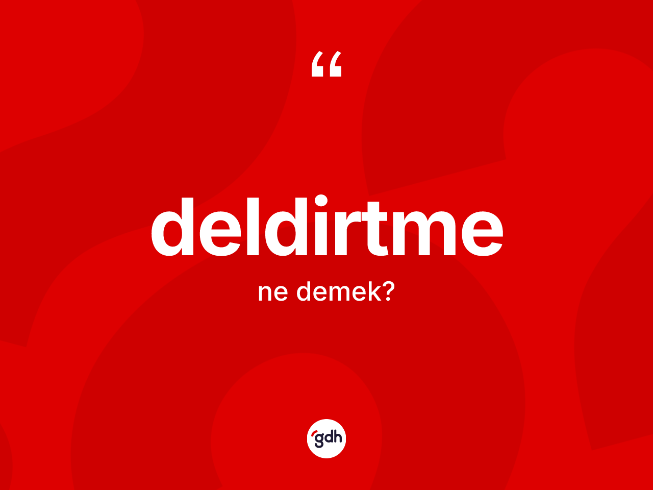Deldirtme kelimesinin anlamı nedir? Deldirtme kelimesinin TDK anlamı nedir?