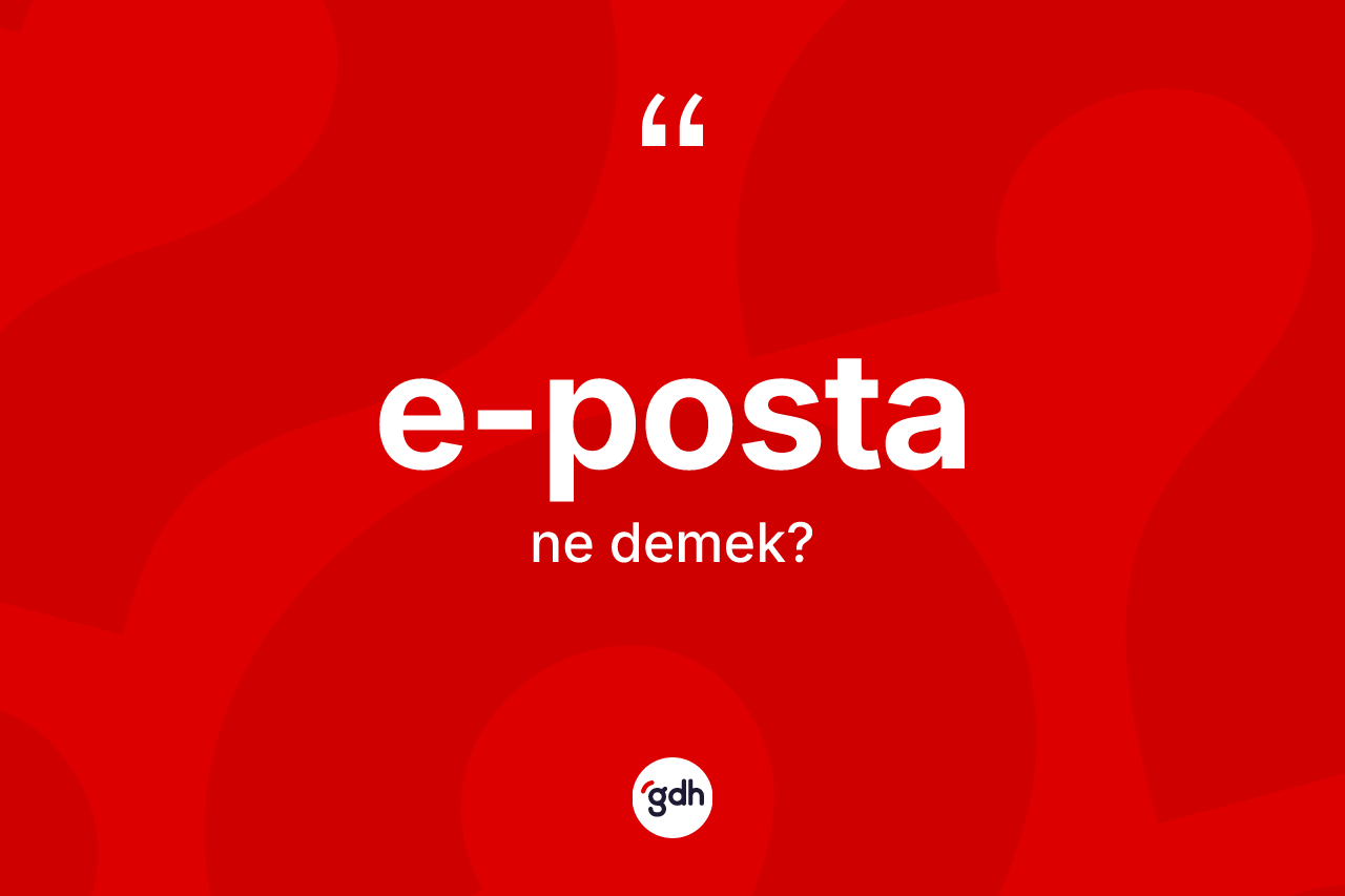 E-posta kelimesi ne anlama gelir? E-postanın TDK'ya göre anlamı nedir?