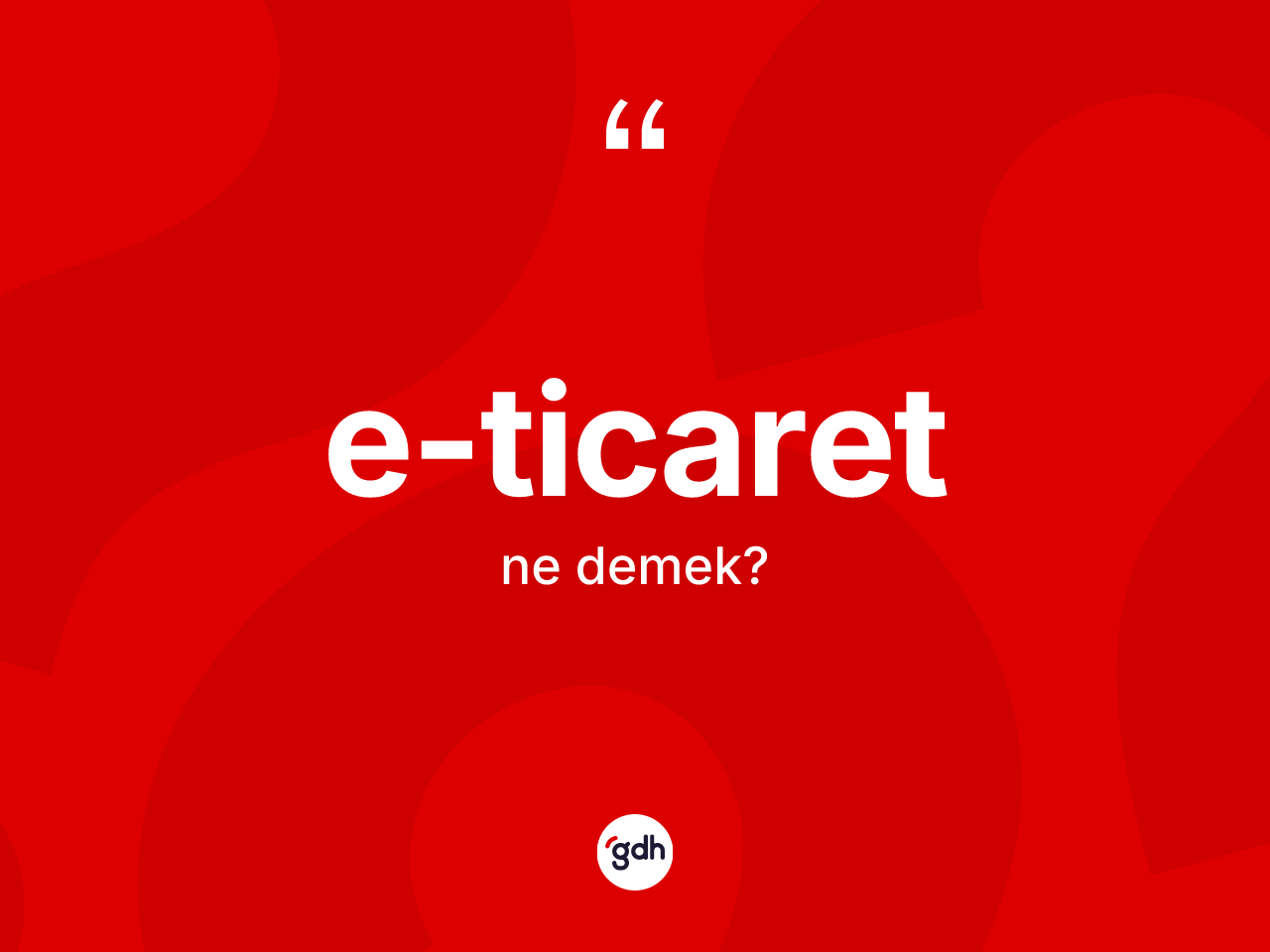 E-ticaret kelimesi ne anlama gelir? E-ticaretin TDK'ya göre anlamı nedir?