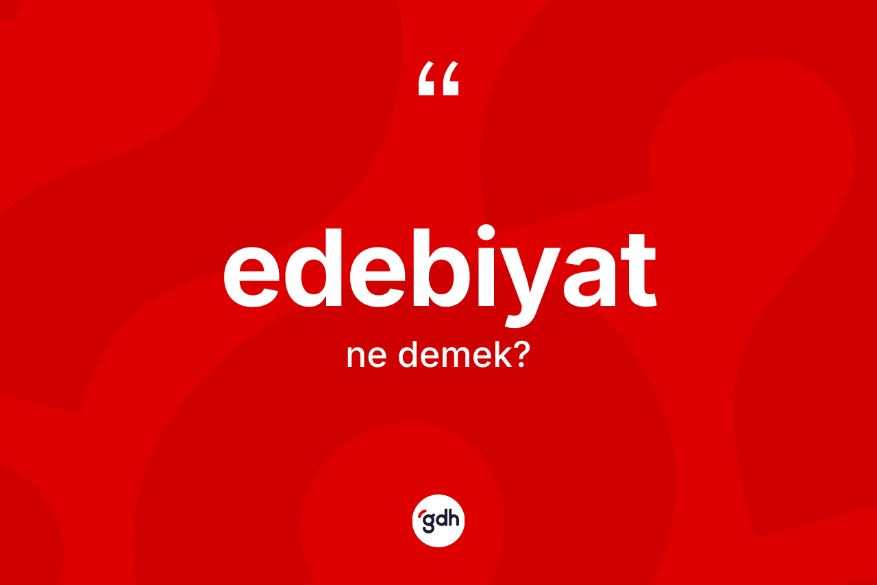 Edebiyat kelimesinin anlamı nedir? Edebiyatın kısaca tanımı nedir?