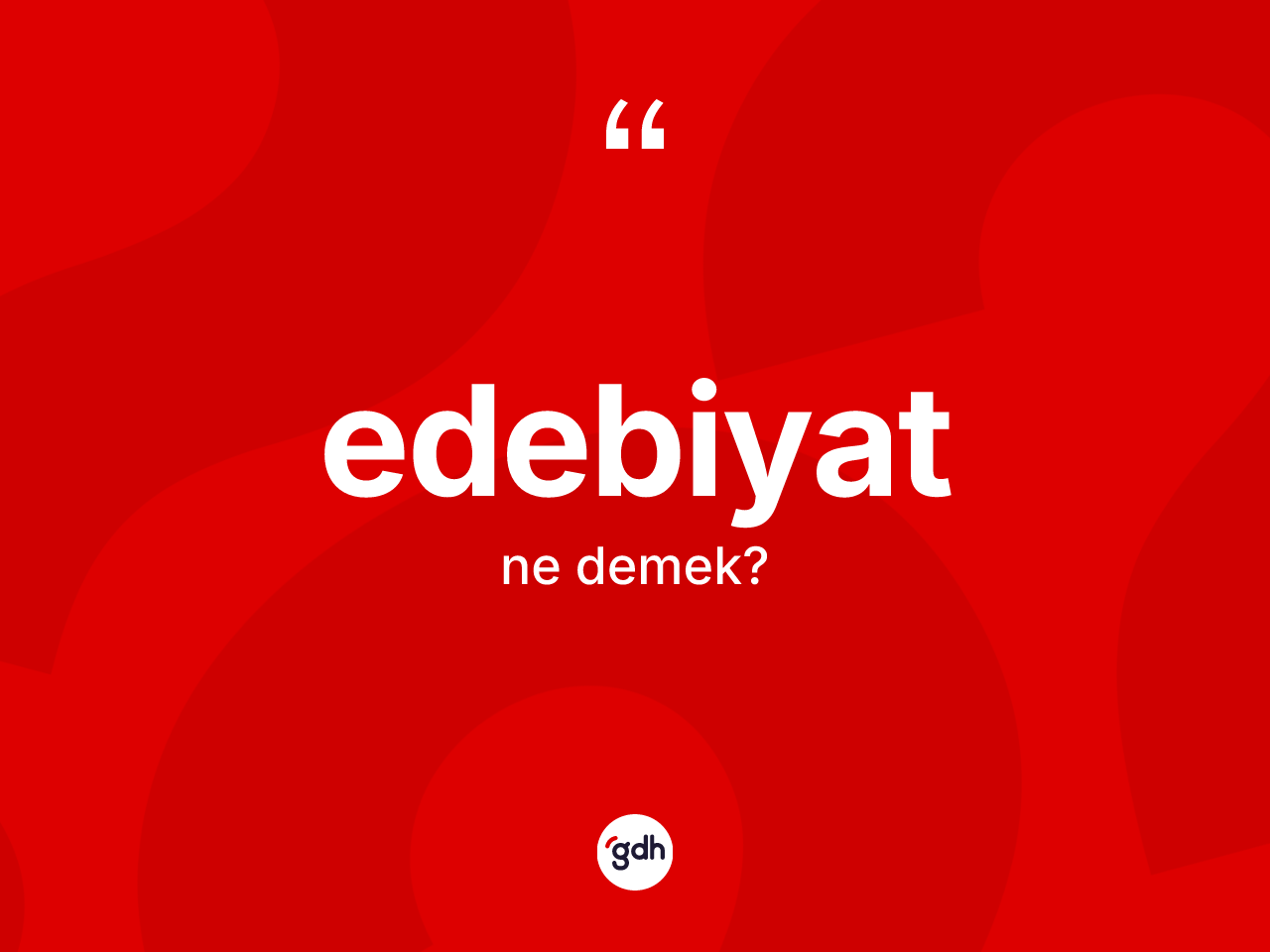 Edebiyat kelimesinin anlamı nedir? Edebiyatın kısaca tanımı nedir?