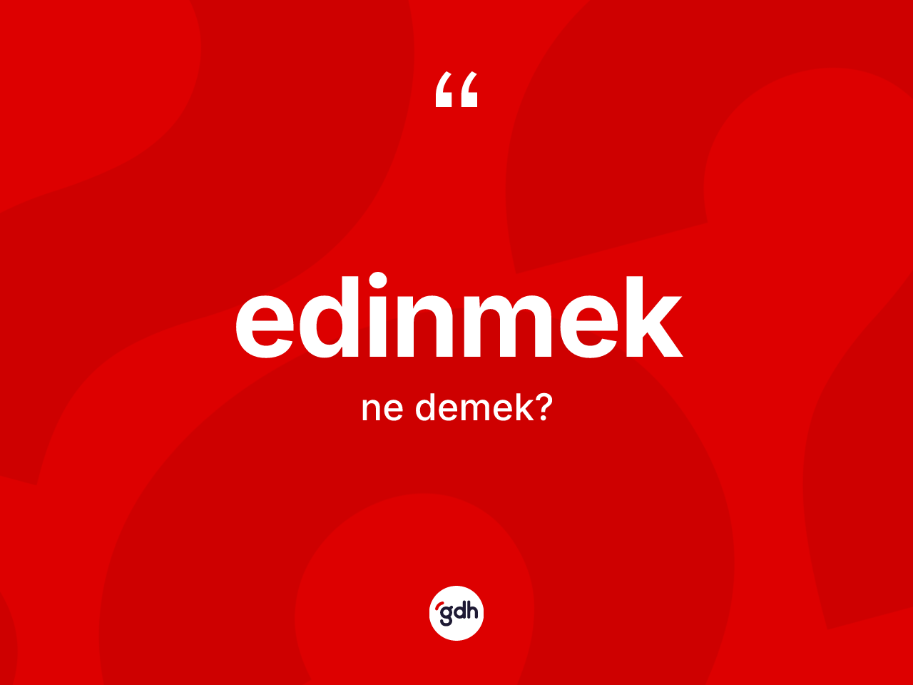 Edinmek nedir? Edinmek kelimesinin TDK anlamı nedir?