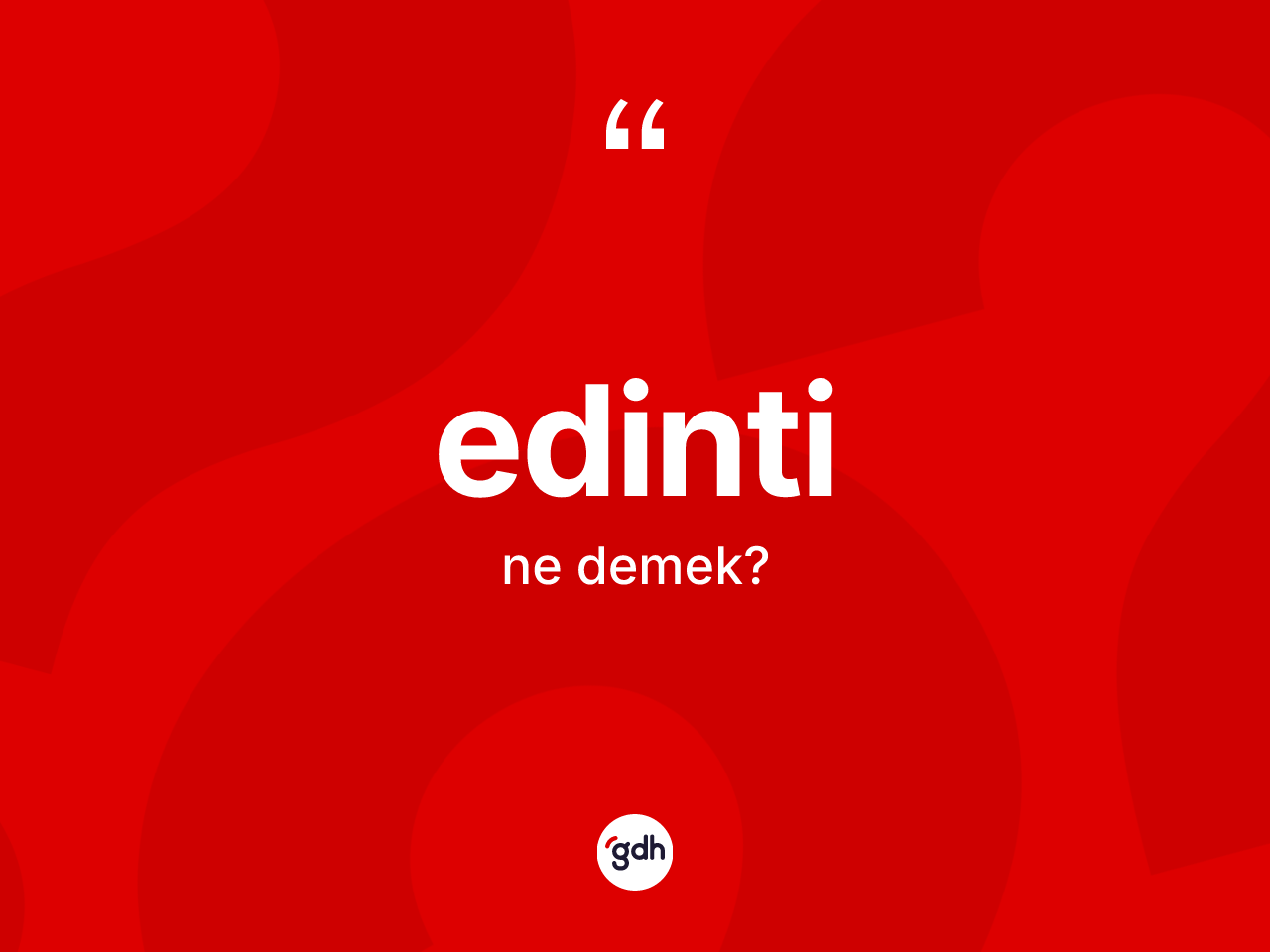 Edinti kelimesinin anlamı nedir? Edinti kelimesinin TDK'ya göre açıklaması nedir?