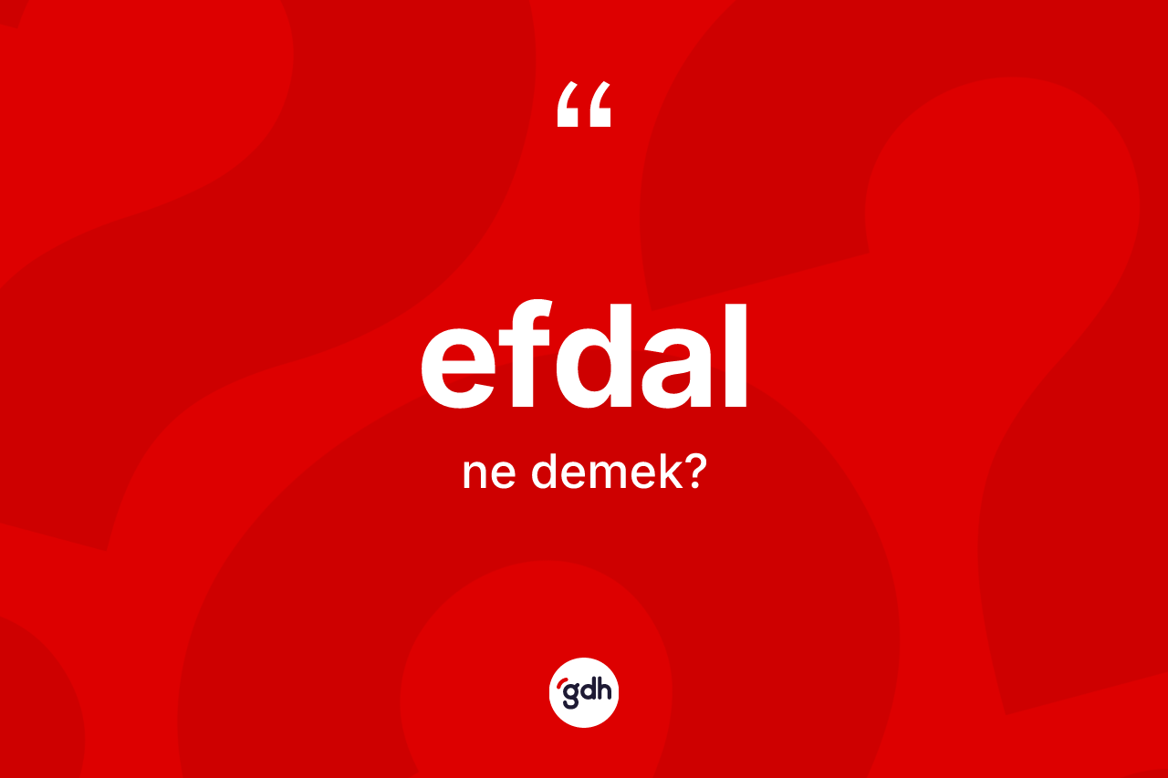 Efdal ne demek? Efdalın halk arasındaki kullanımı nasıldır?