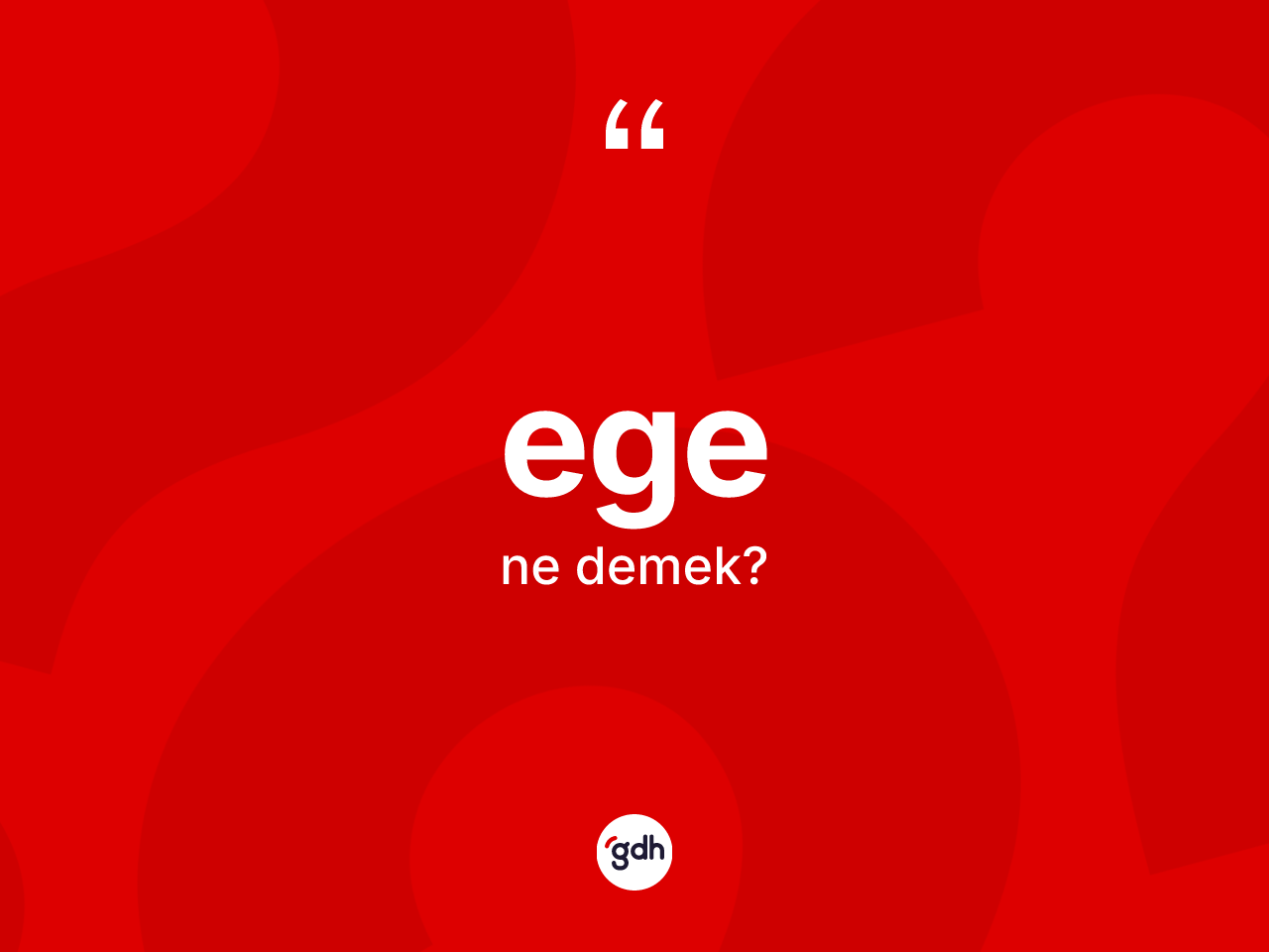Ege kelimesi ne anlama gelir? Ege kelimesinin özellikleri nelerdir?