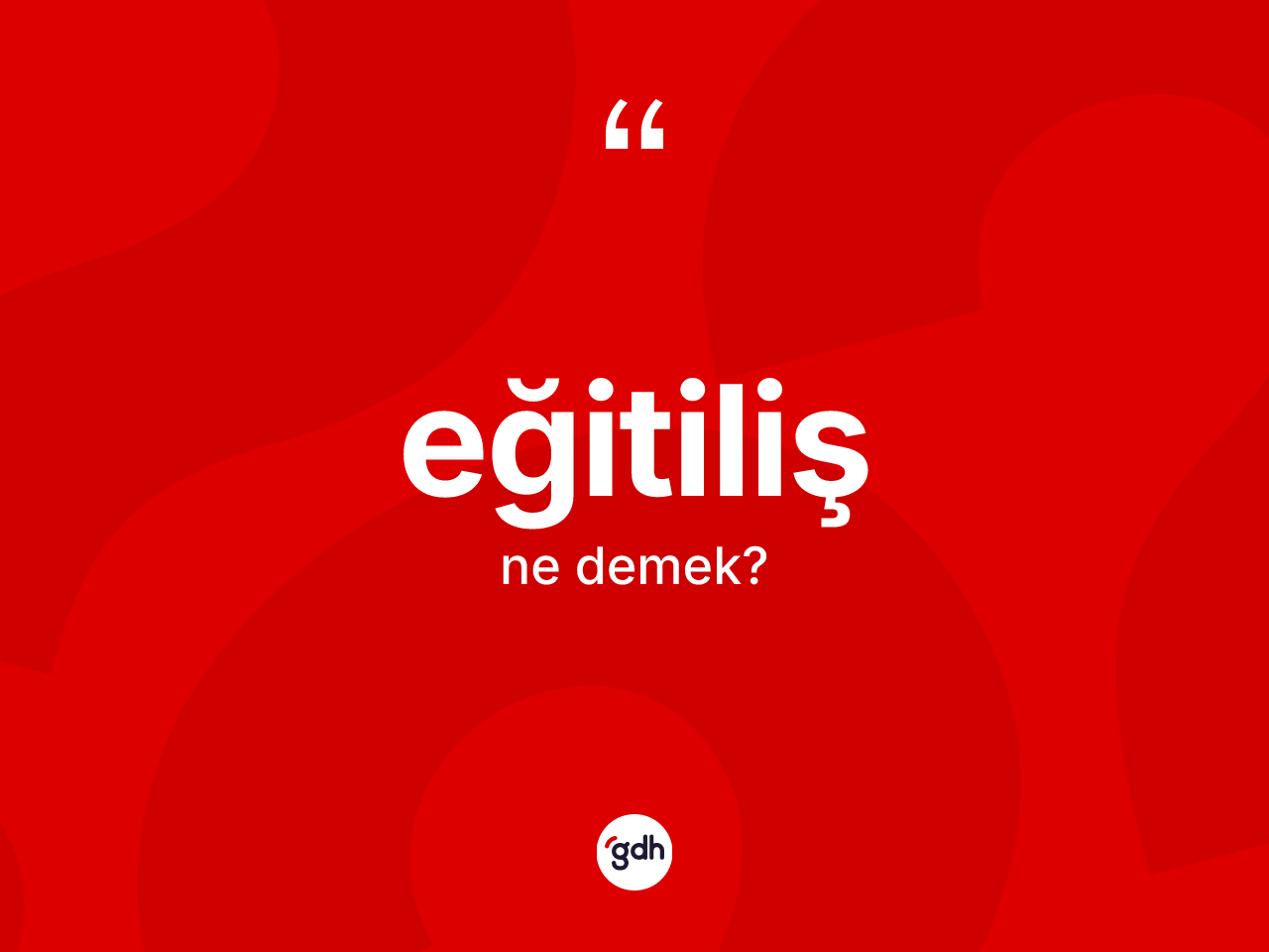 Eğitiliş kelimesinin sözlükteki tanımı nedir? Eğitilişin sözlükteki anlamı nedir?