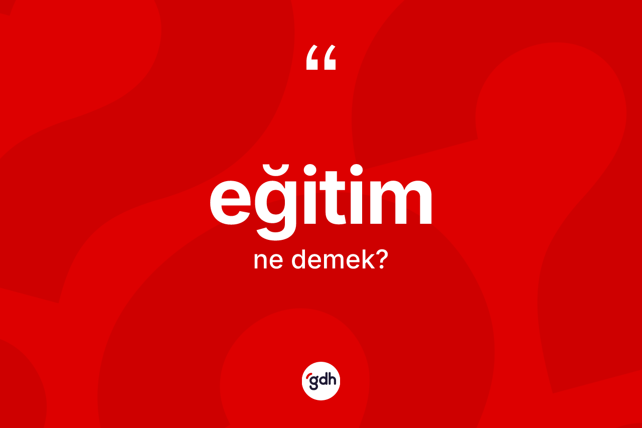 Eğitim kelimesi ne demek? Eğitim kelimesinin TDK'ya göre açıklaması nedir?