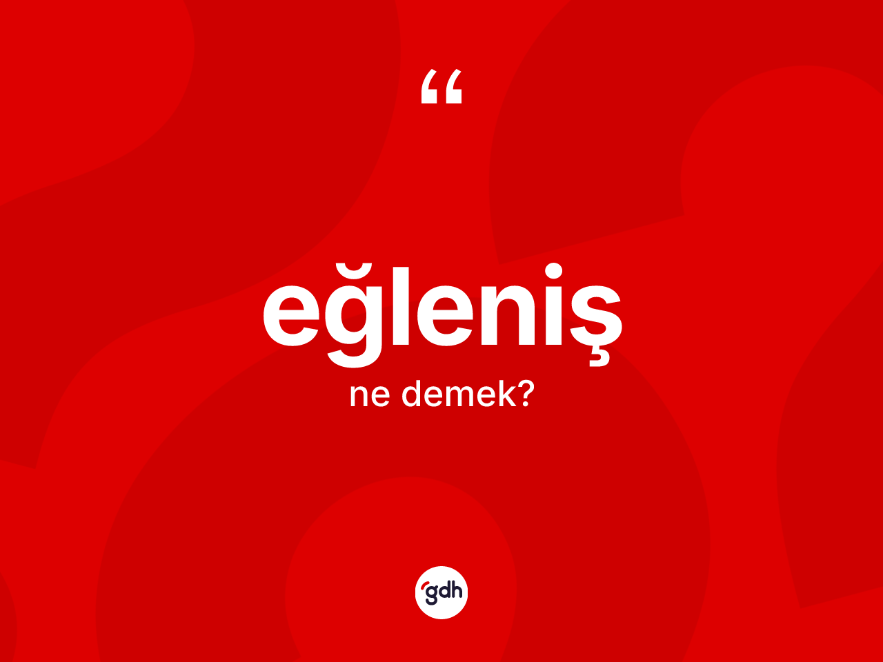 Eğleniş kelimesinin sözlükteki tanımı nedir? Eğleniş kelimesinin TDK anlamı nedir?