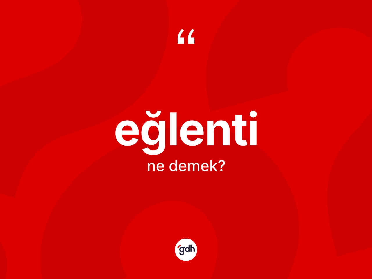 Eğlenti ne anlama gelir? Eğlentinin sözlükteki anlamı nedir?