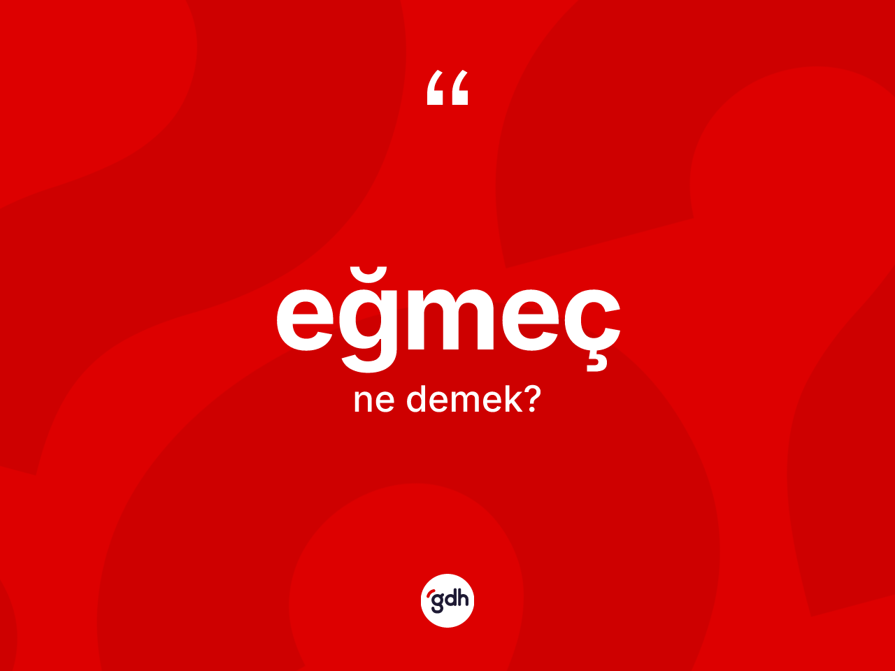 Eğmeç kelimesinin tanımı nedir? Eğmecin sözlükteki anlamı nedir?
