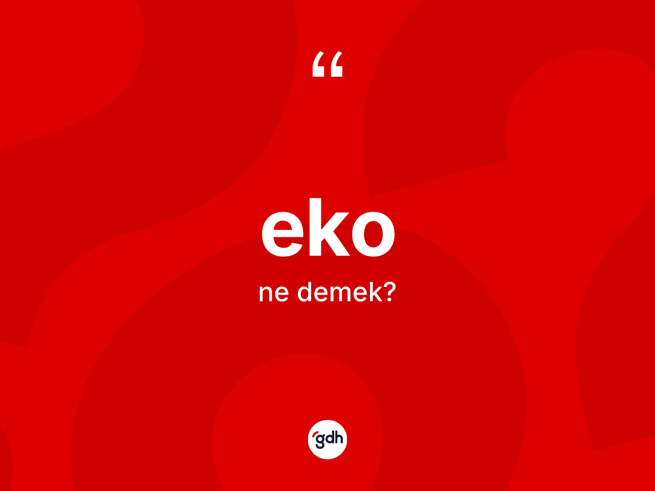Eko kelimesi ne anlama gelir? Ekonun halk arasındaki kullanımı nasıldır?