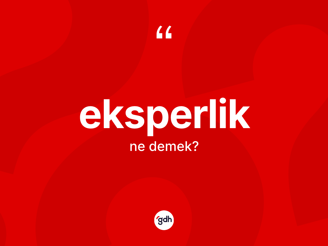 Eksperlik kelimesinin tanımı nedir? Eksperliğin kısaca tanımı nedir?