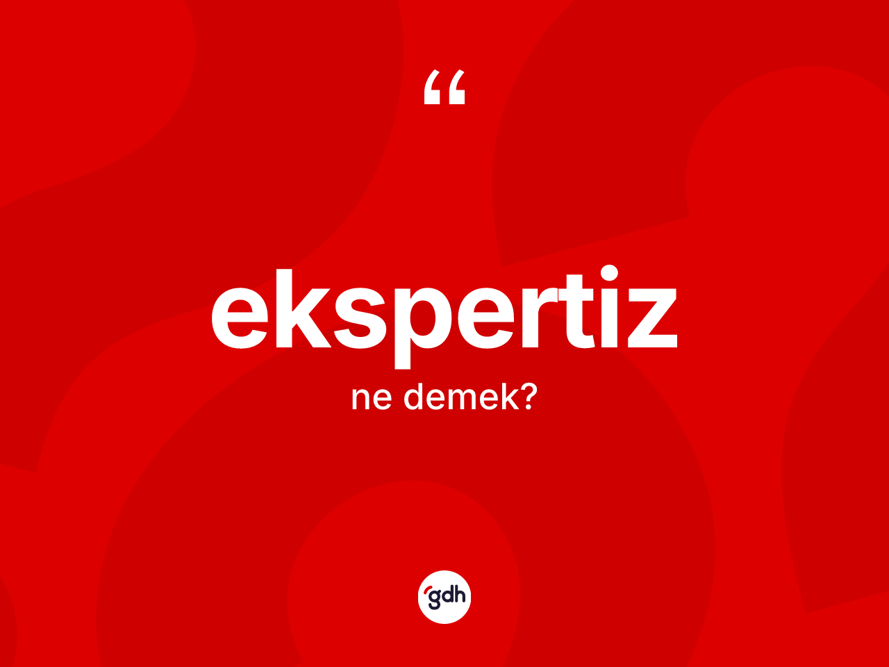 Ekspertiz ne anlama gelir? Ekspertizin halk arasındaki kullanımı nasıldır?