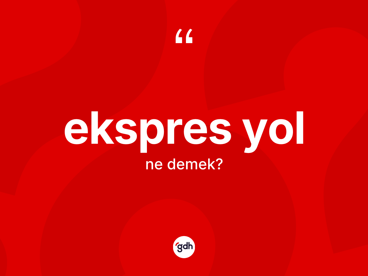 Ekspres yol kelimesinin tanımı nedir? Ekspres yol kelimesinin TDK anlamı nedir?