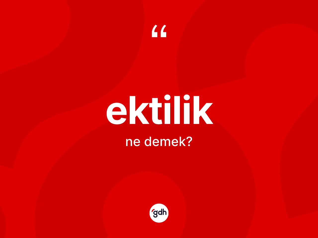Ektilik nedir? Ektiliğin TDK'ya göre anlamı nedir?