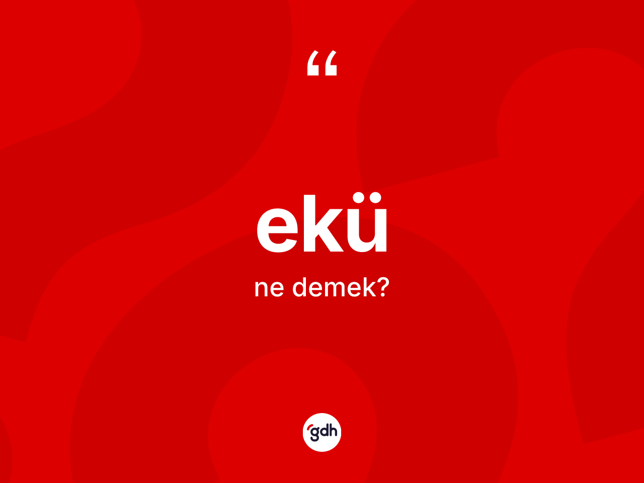 Ekü kelimesinin tanımı nedir? Ekünün TDK'ya göre anlamı nedir?