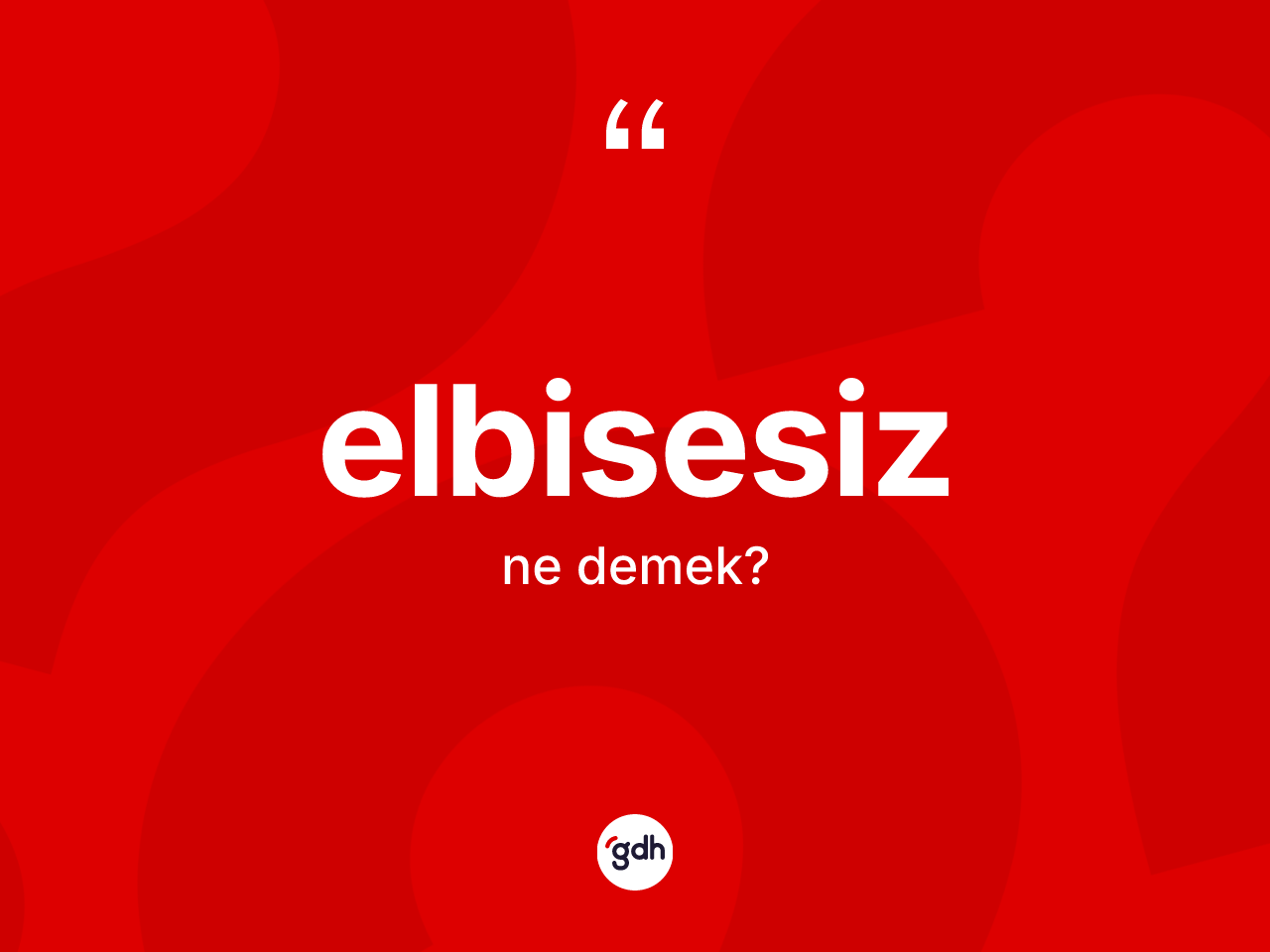 Elbisesiz kelimesinin anlamı nedir? Elbisesiz kelimesinin özellikleri nelerdir?