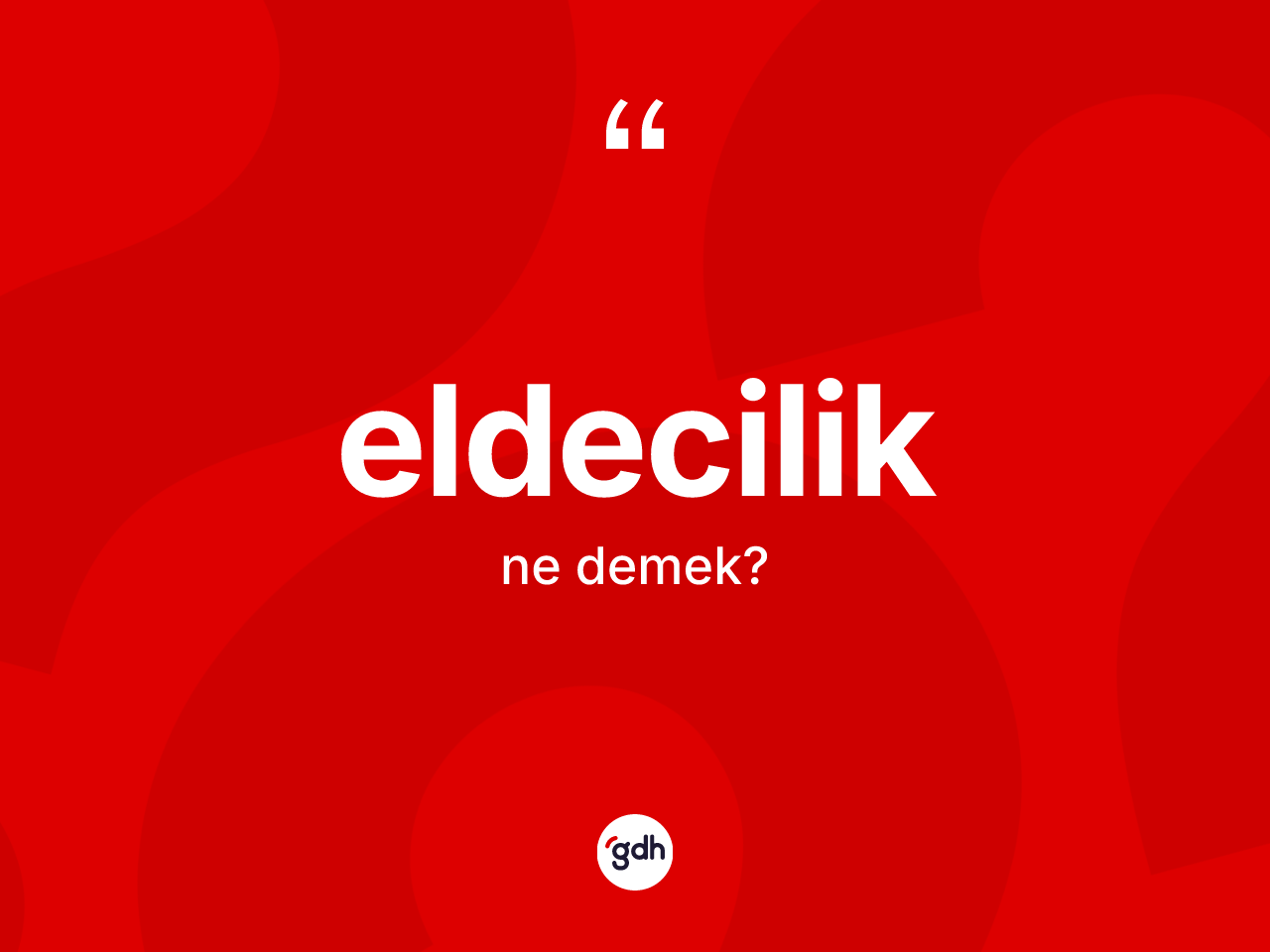 Eldecilik kelimesinin anlamı nedir? Eldecilik kelimesinin kaç farklı anlamı var?
