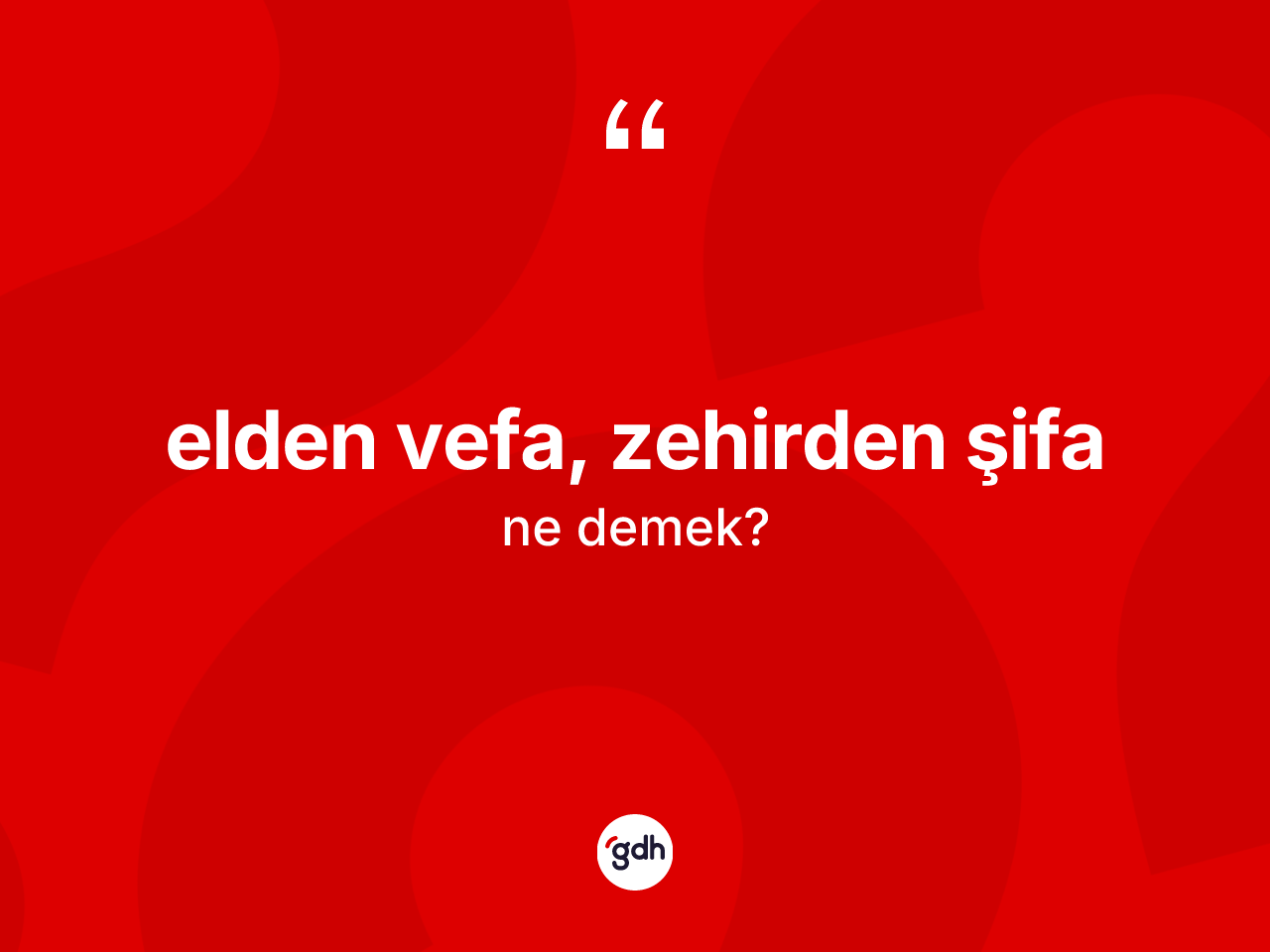Elden vefa, zehirden şifa ne anlama gelir? Elden vefa, zehirden şifa ifadesinin kaç farklı anlamı var?