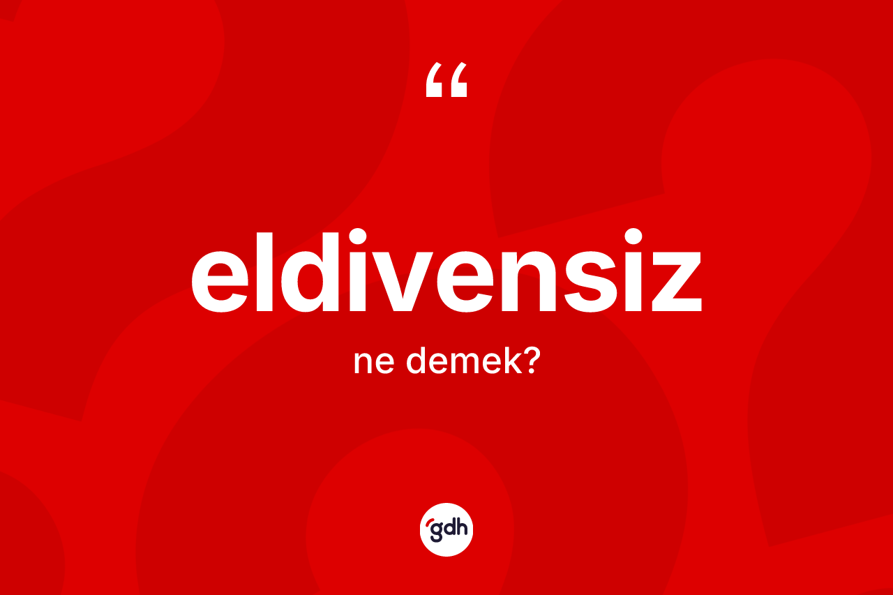 Eldivensiz ne anlama gelir? Eldivensizin TDK'ya göre anlamı nedir?