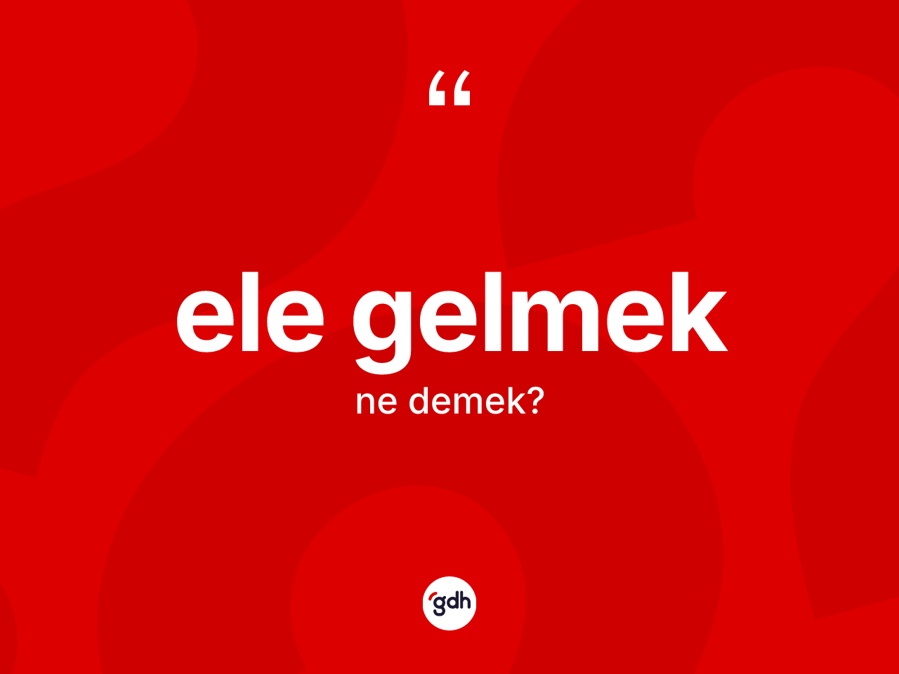 Ele gelmek ifadesi ne demek? Ele gelmek ifadesi nerede kullanılır?