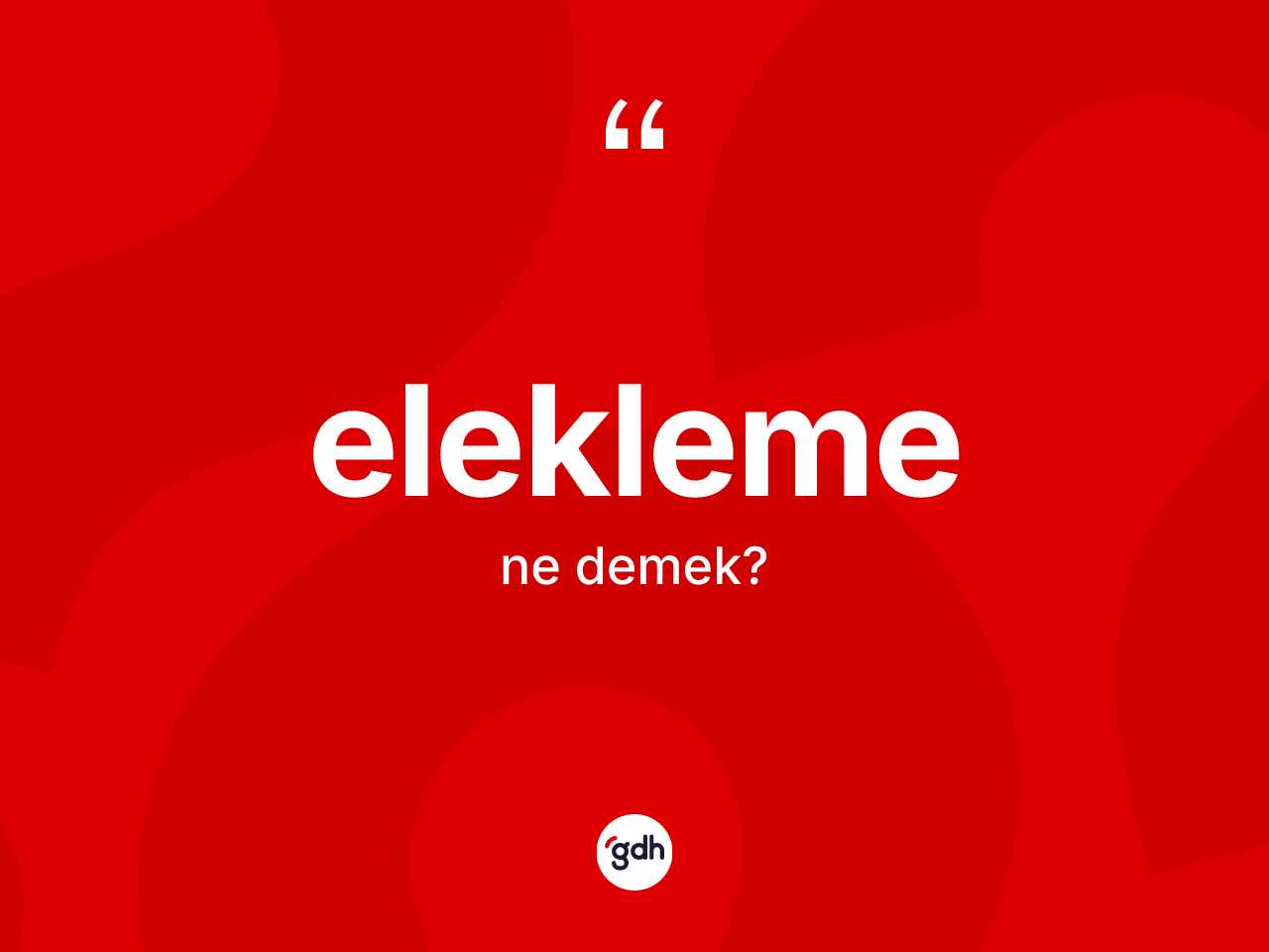 Elekleme ne demek? Eleklemenin halk arasındaki kullanımı nasıldır?