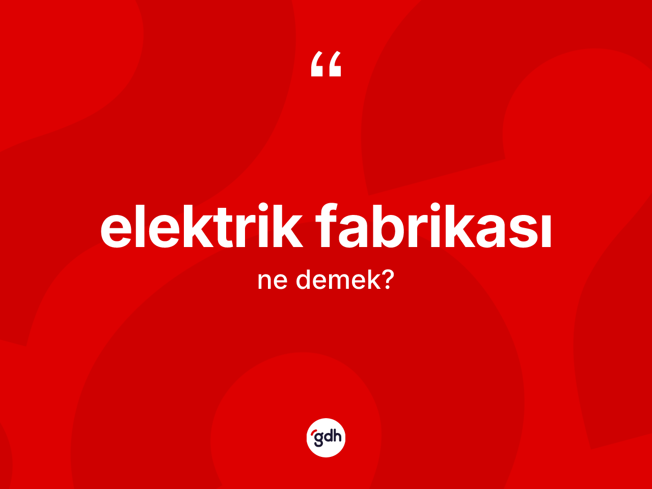 Elektrik fabrikası nedir? Elektrik fabrikasının TDK'ya göre anlamı nedir?