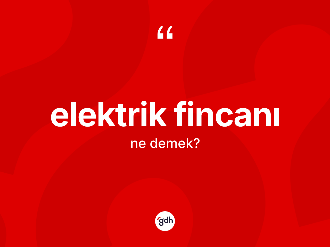 Elektrik fincanı ne demek? Elektrik fincanının halk arasındaki kullanımı nasıldır?