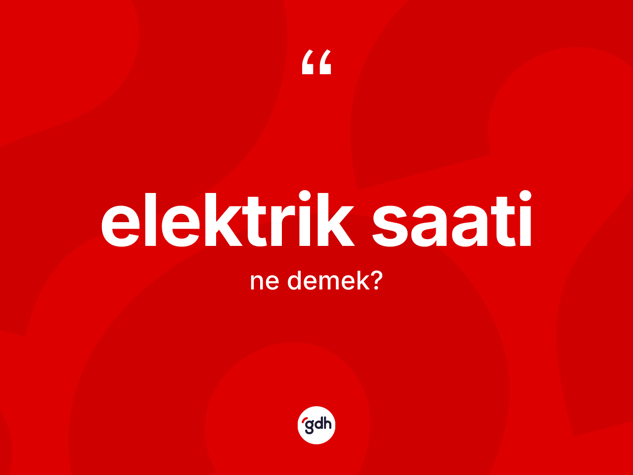 Elektrik saati kelimesinin anlamı nedir? Elektrik saati kelimesinin TDK anlamı nedir?