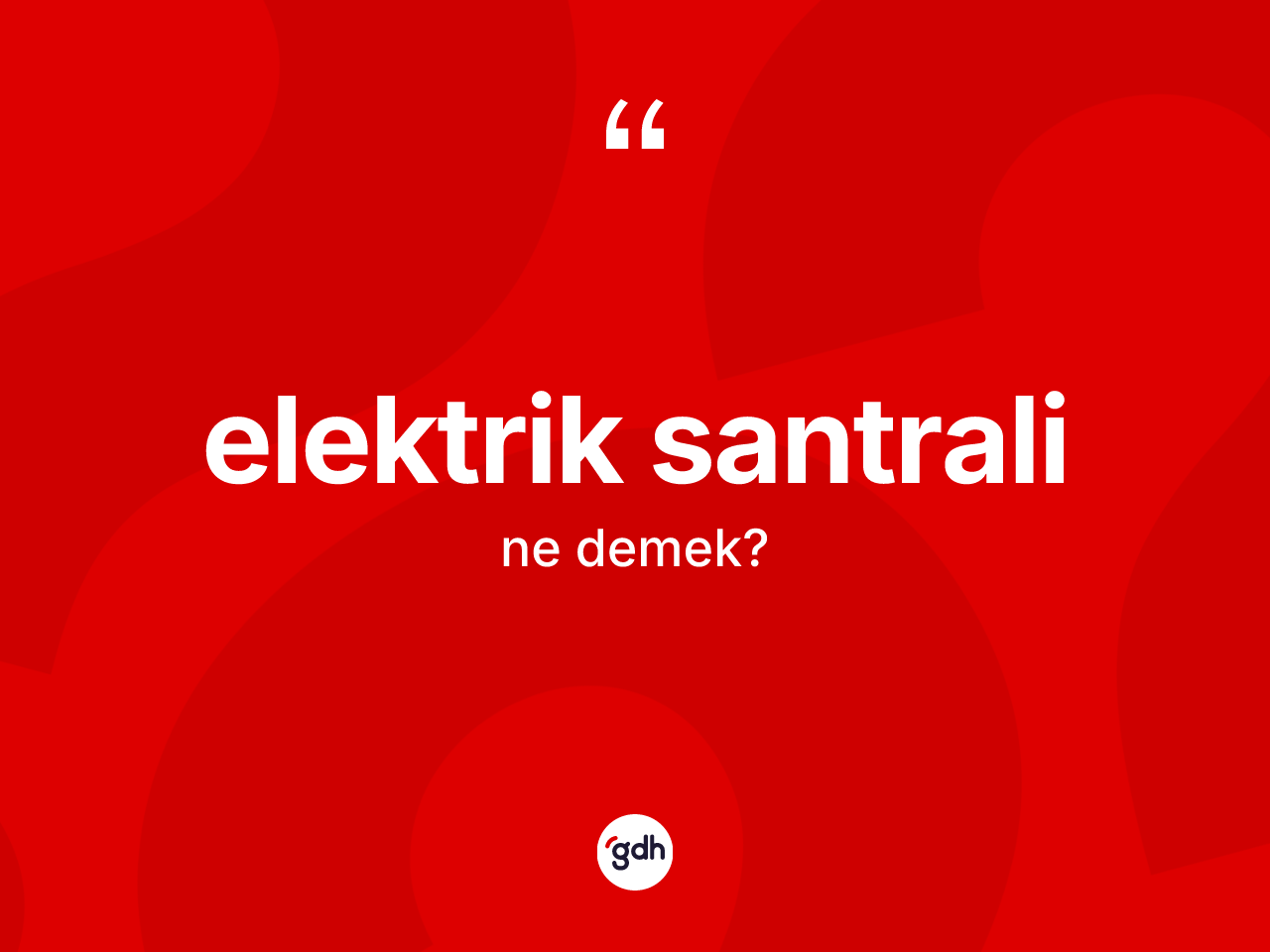 Elektrik santrali kelimesinin sözlükteki tanımı nedir? Elektrik santralinin sözlükteki anlamı nedir?
